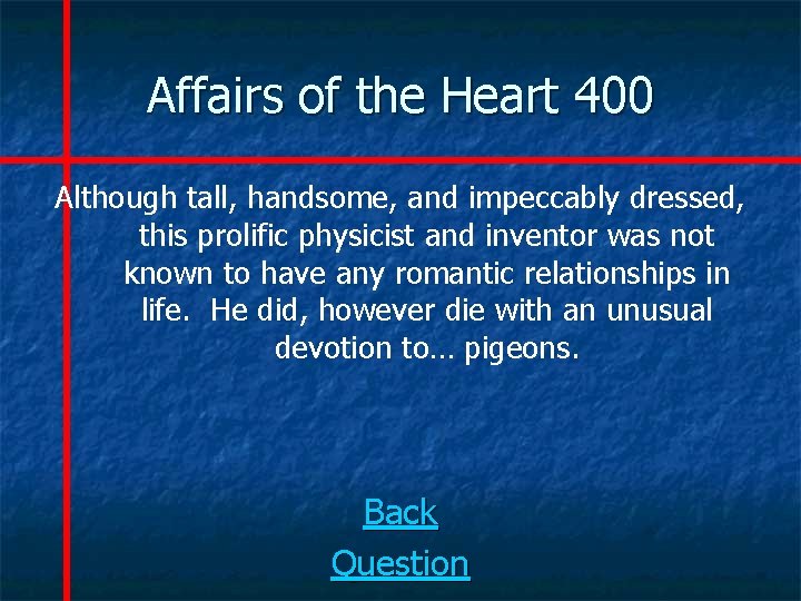 Affairs of the Heart 400 Although tall, handsome, and impeccably dressed, this prolific physicist