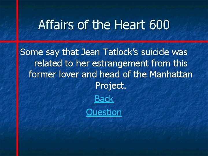 Affairs of the Heart 600 Some say that Jean Tatlock’s suicide was related to