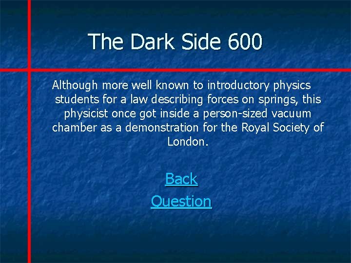 The Dark Side 600 Although more well known to introductory physics students for a