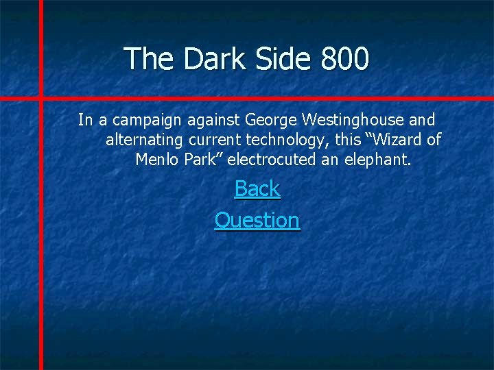 The Dark Side 800 In a campaign against George Westinghouse and alternating current technology,