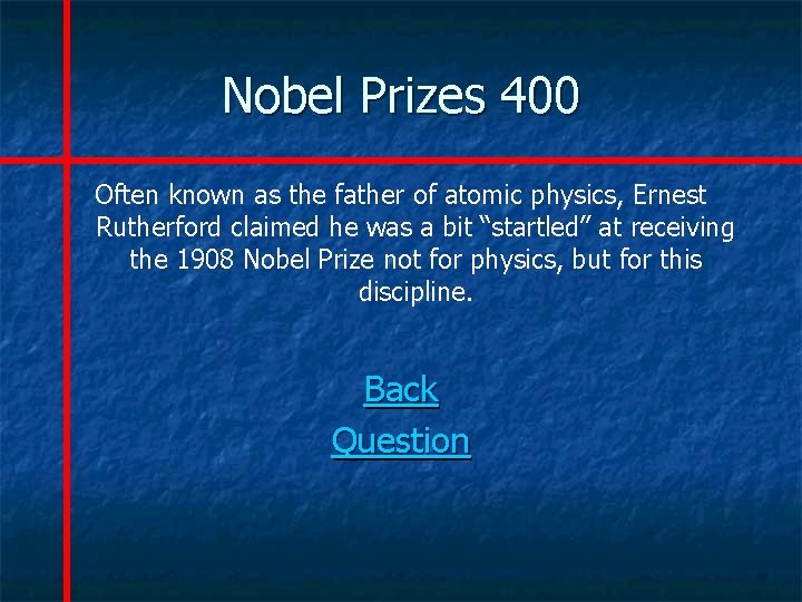 Nobel Prizes 400 Often known as the father of atomic physics, Ernest Rutherford claimed