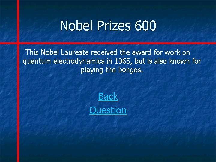 Nobel Prizes 600 This Nobel Laureate received the award for work on quantum electrodynamics