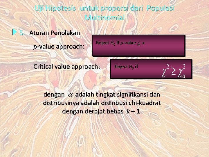 Uji Hipotesis untuk proporsi dari Populasi Multinomial 5. Aturan Penolakan p-value approach: Reject H