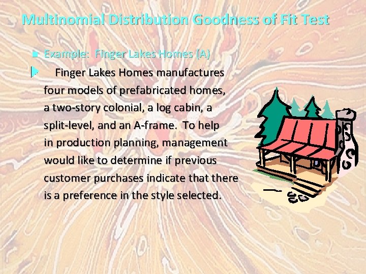 Multinomial Distribution Goodness of Fit Test n Example: Finger Lakes Homes (A) Finger Lakes
