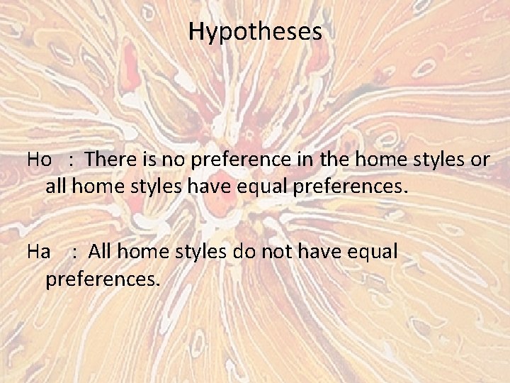 Hypotheses Ho : There is no preference in the home styles or all home