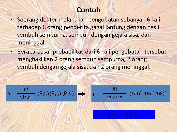 Contoh • Seorang dokter melakukan pengobatan sebanyak 6 kali terhadap 6 orang penderita gagal