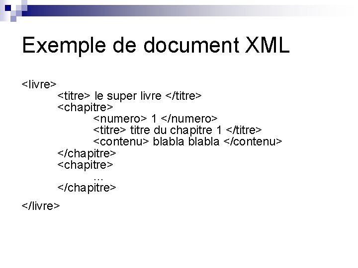 Exemple de document XML <livre> <titre> le super livre </titre> <chapitre> <numero> 1 </numero>