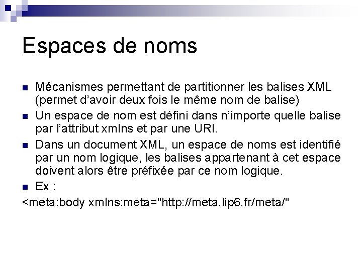 Espaces de noms Mécanismes permettant de partitionner les balises XML (permet d’avoir deux fois