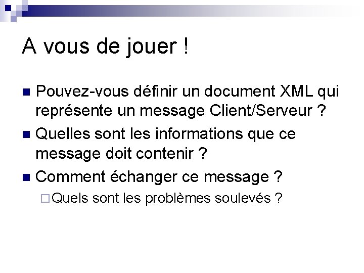 A vous de jouer ! Pouvez-vous définir un document XML qui représente un message