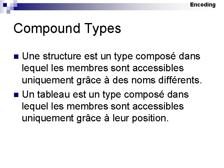 Encoding Compound Types Une structure est un type composé dans lequel les membres sont