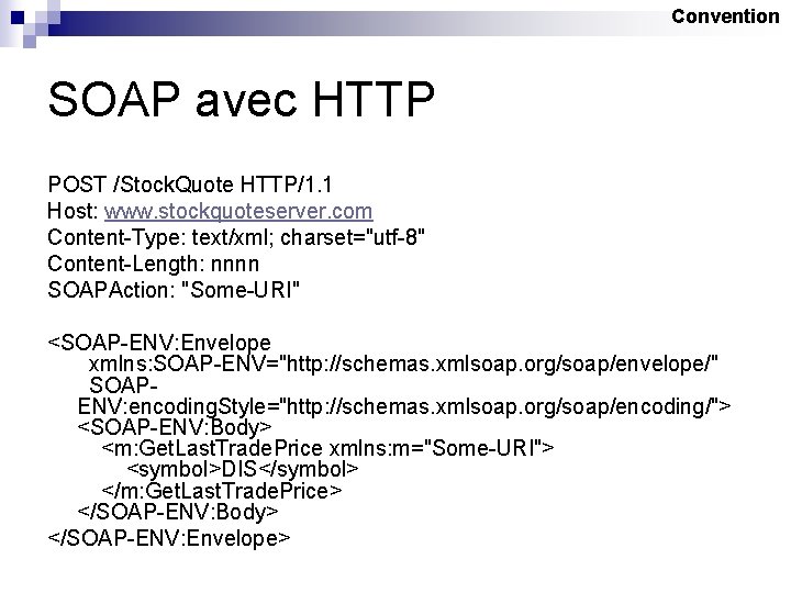 Convention SOAP avec HTTP POST /Stock. Quote HTTP/1. 1 Host: www. stockquoteserver. com Content-Type: