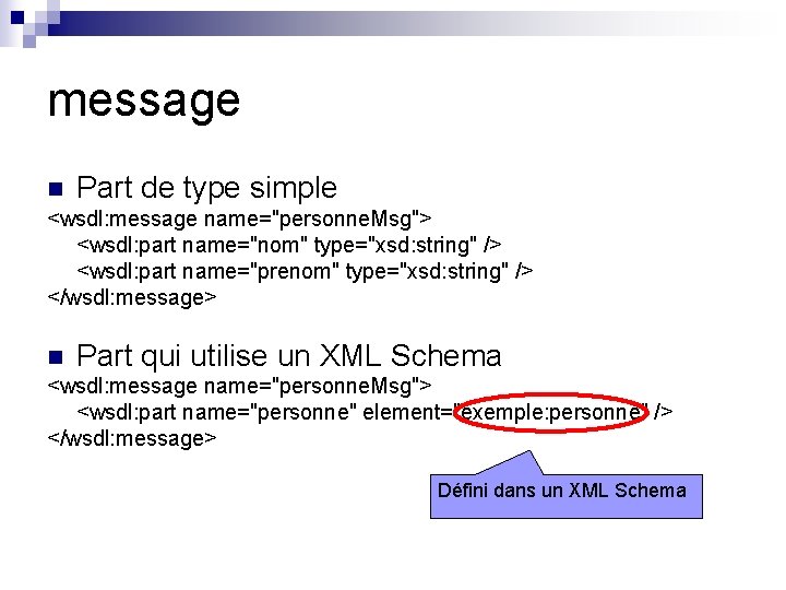 message n Part de type simple <wsdl: message name="personne. Msg"> <wsdl: part name="nom" type="xsd: