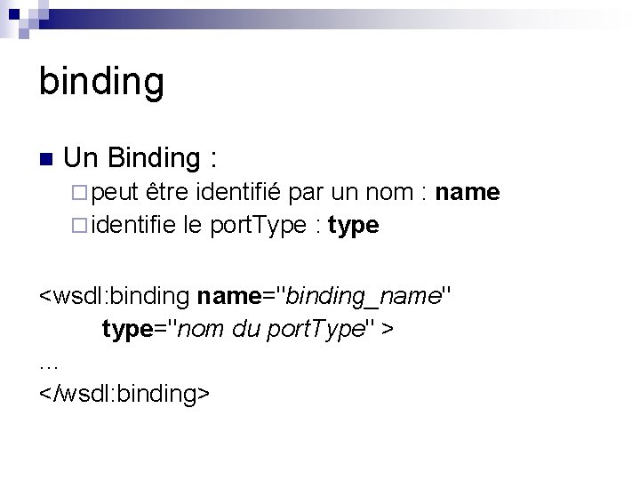 binding n Un Binding : ¨ peut être identifié par un nom : name