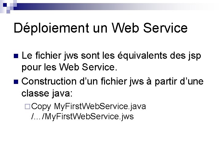 Déploiement un Web Service Le fichier jws sont les équivalents des jsp pour les