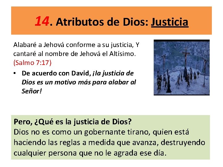 14. Atributos de Dios: Justicia Alabaré a Jehová conforme a su justicia, Y cantaré