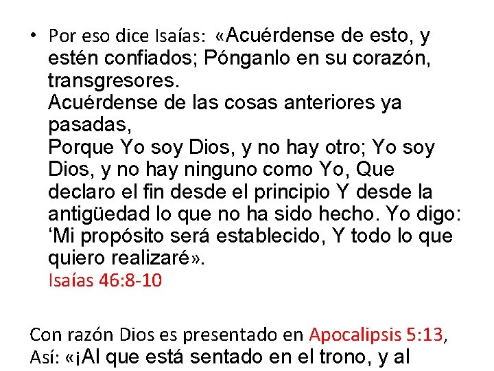  • Por eso dice Isaías: «Acuérdense de esto, y estén confiados; Pónganlo en