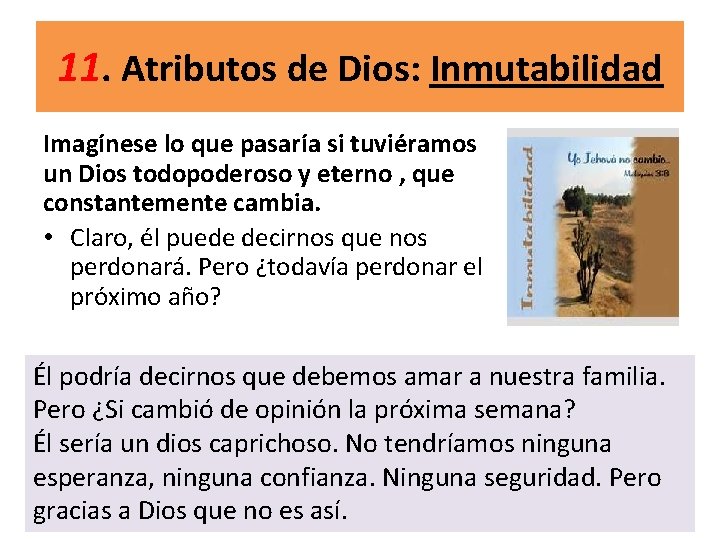 11. Atributos de Dios: Inmutabilidad Imagínese lo que pasaría si tuviéramos un Dios todopoderoso