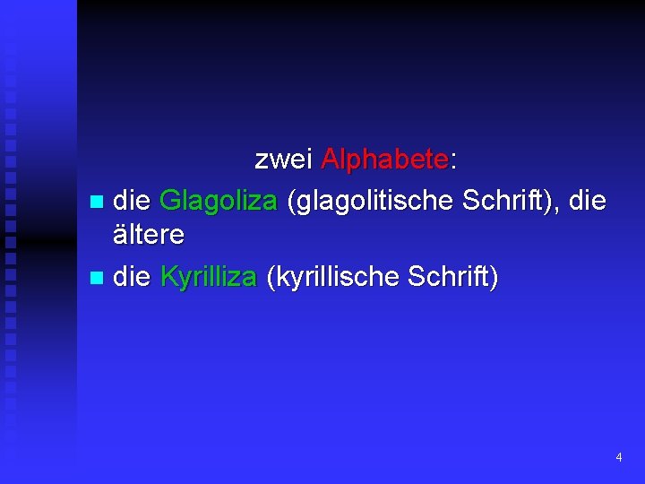 zwei Alphabete: n die Glagoliza (glagolitische Schrift), die ältere n die Kyrilliza (kyrillische Schrift)