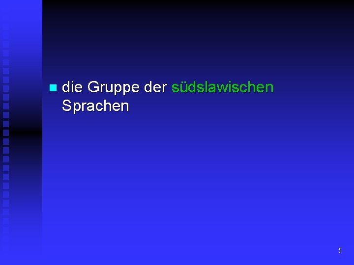 n die Gruppe der südslawischen Sprachen 5 