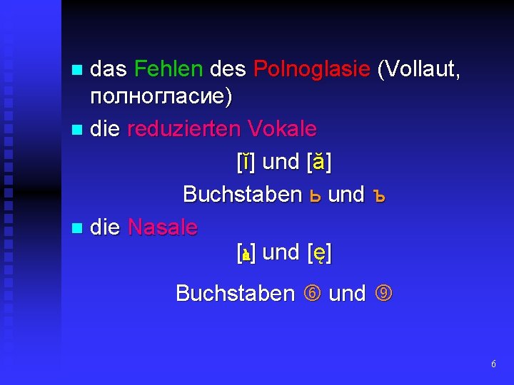 das Fehlen des Polnoglasie (Vollaut, полногласие) n die reduzierten Vokale [ĭ] und [ă] Buchstaben