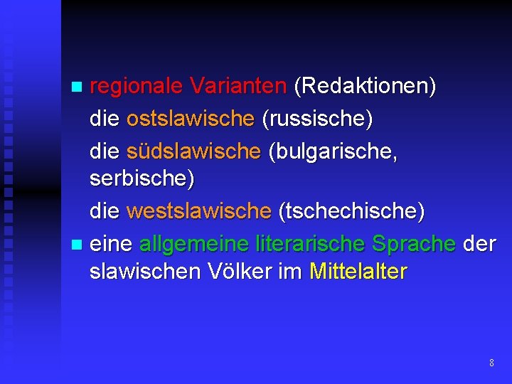 regionale Varianten (Redaktionen) die ostslawische (russische) die südslawische (bulgarische, serbische) die westslawische (tschechische) n