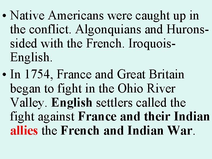  • Native Americans were caught up in the conflict. Algonquians and Huronssided with