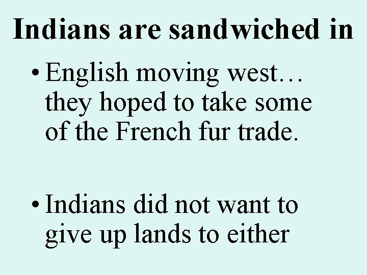 Indians are sandwiched in • English moving west… they hoped to take some of