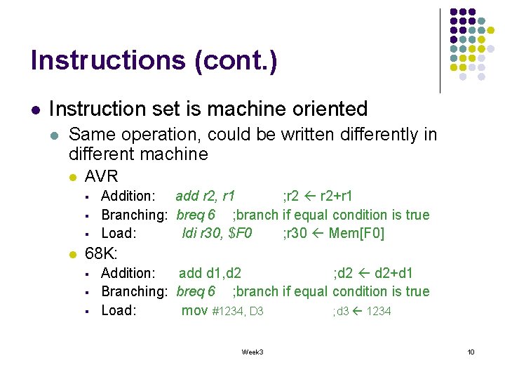 Instructions (cont. ) l Instruction set is machine oriented l Same operation, could be