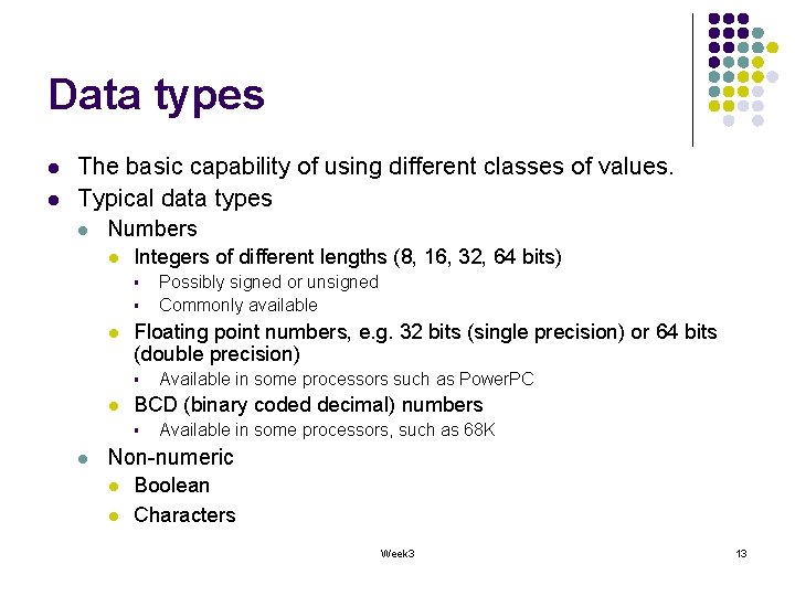 Data types l l The basic capability of using different classes of values. Typical
