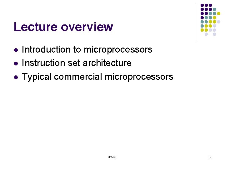Lecture overview l l l Introduction to microprocessors Instruction set architecture Typical commercial microprocessors