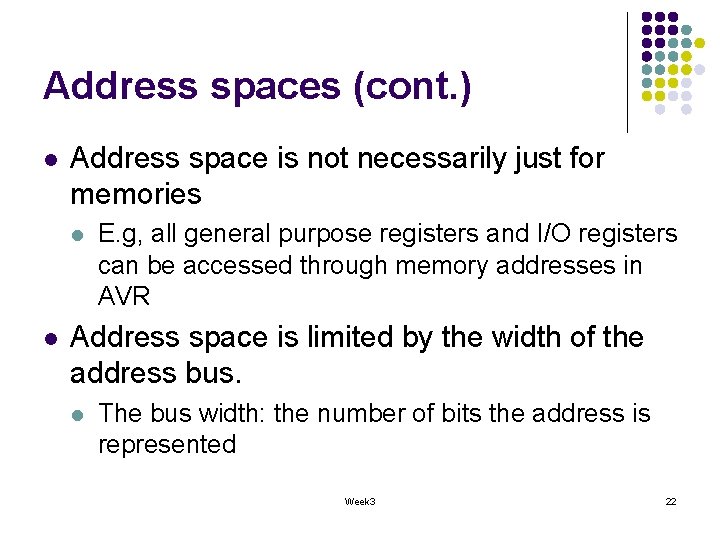 Address spaces (cont. ) l Address space is not necessarily just for memories l