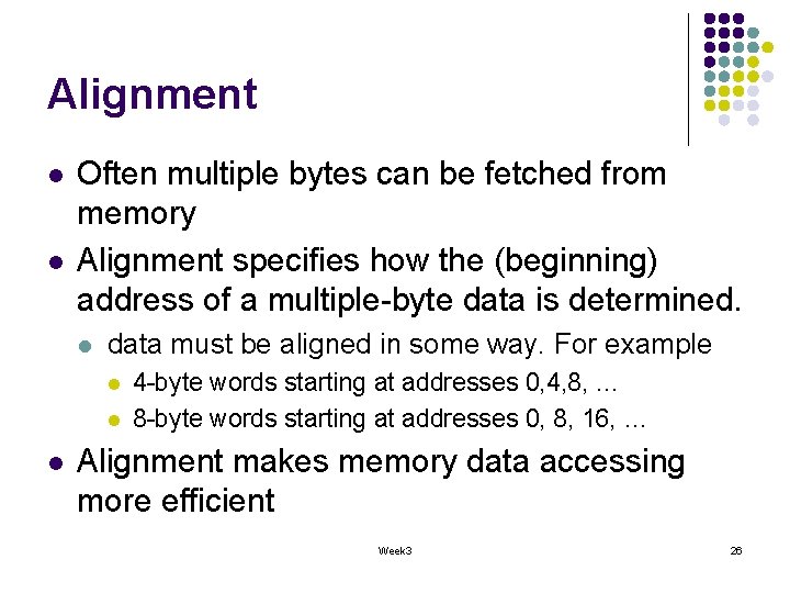 Alignment l l Often multiple bytes can be fetched from memory Alignment specifies how Alignment l l Often multiple bytes can be fetched from memory Alignment specifies how