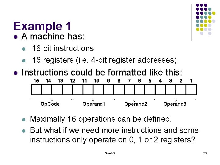 Example 1 l A machine has: l l l 16 bit instructions 16 registers