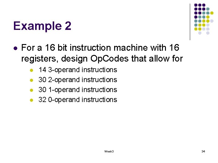 Example 2 l For a 16 bit instruction machine with 16 registers, design Op. Example 2 l For a 16 bit instruction machine with 16 registers, design Op.