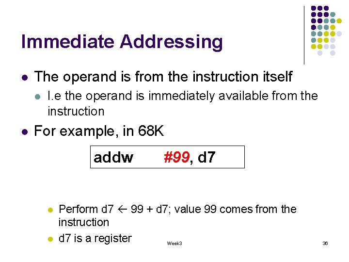 Immediate Addressing l The operand is from the instruction itself l l I. e