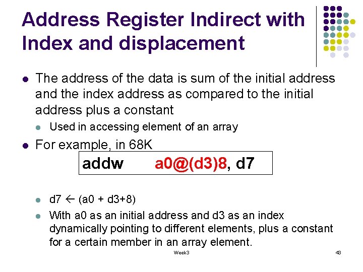 Address Register Indirect with Index and displacement l The address of the data is Address Register Indirect with Index and displacement l The address of the data is