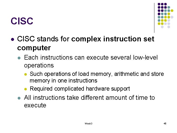 CISC l CISC stands for complex instruction set computer l Each instructions can execute