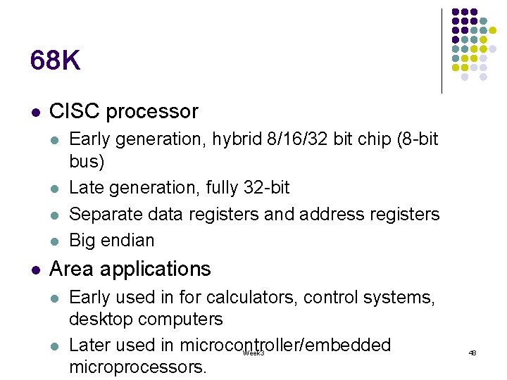68 K l CISC processor l l l Early generation, hybrid 8/16/32 bit chip 68 K l CISC processor l l l Early generation, hybrid 8/16/32 bit chip