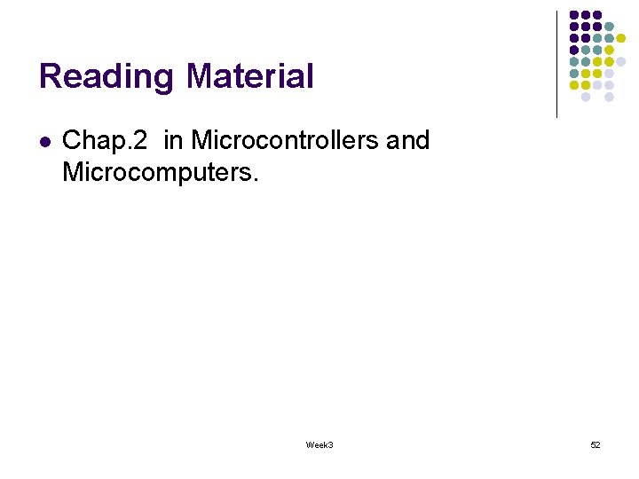 Reading Material l Chap. 2 in Microcontrollers and Microcomputers. Week 3 52 