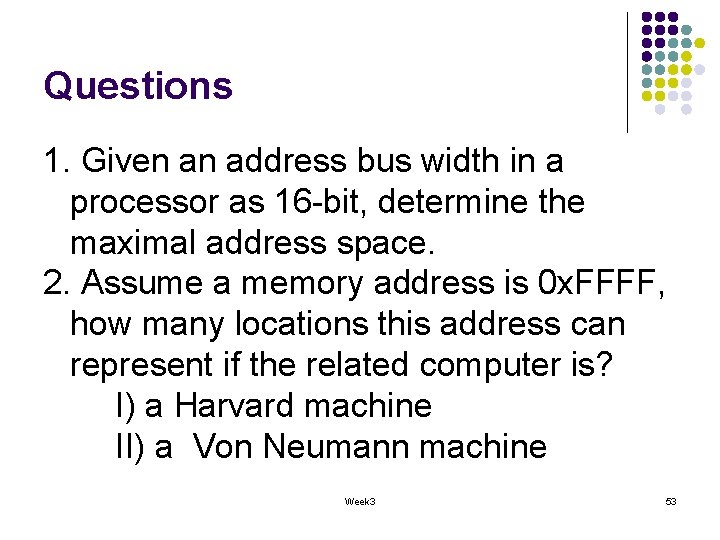 Questions 1. Given an address bus width in a processor as 16 -bit, determine