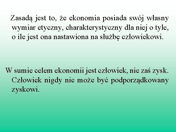 Zasadą jest to, że ekonomia posiada swój własny wymiar etyczny, charakterystyczny dla niej o