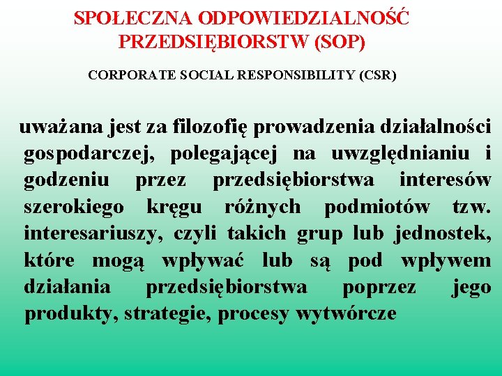 SPOŁECZNA ODPOWIEDZIALNOŚĆ PRZEDSIĘBIORSTW (SOP) CORPORATE SOCIAL RESPONSIBILITY (CSR) uważana jest za filozofię prowadzenia działalności