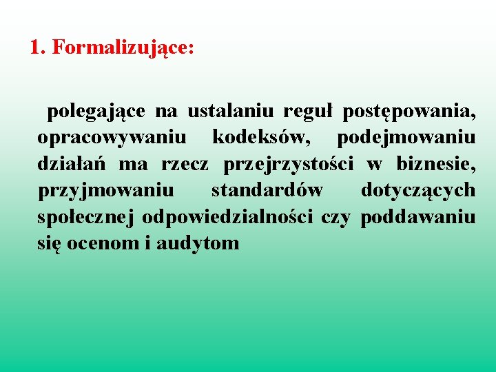 1. Formalizujące: polegające na ustalaniu reguł postępowania, opracowywaniu kodeksów, podejmowaniu działań ma rzecz przejrzystości