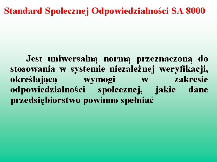  Standard Społecznej Odpowiedzialności SA 8000 Jest uniwersalną normą przeznaczoną do stosowania w systemie