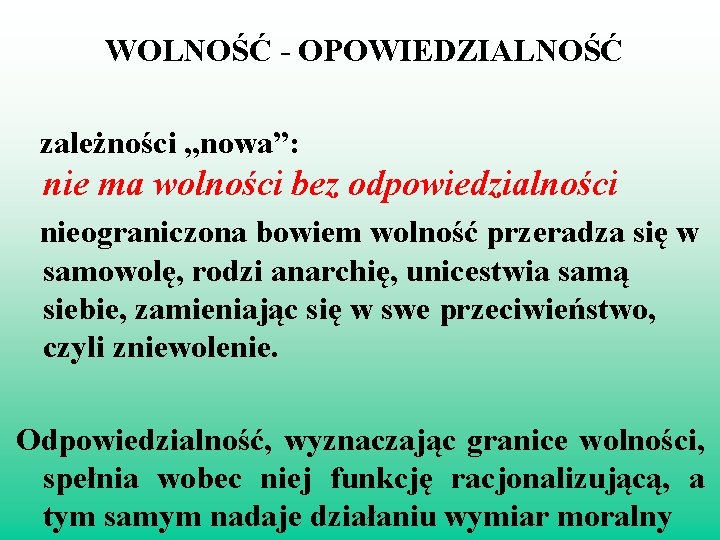 WOLNOŚĆ - OPOWIEDZIALNOŚĆ zależności „nowa”: nie ma wolności bez odpowiedzialności nieograniczona bowiem wolność przeradza