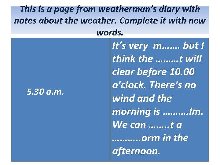 This is a page from weatherman’s diary with notes about the weather. Complete it