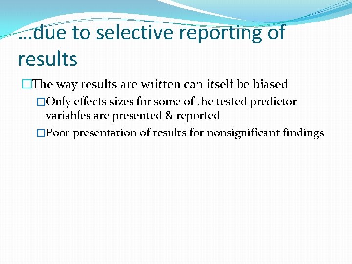 …due to selective reporting of results �The way results are written can itself be