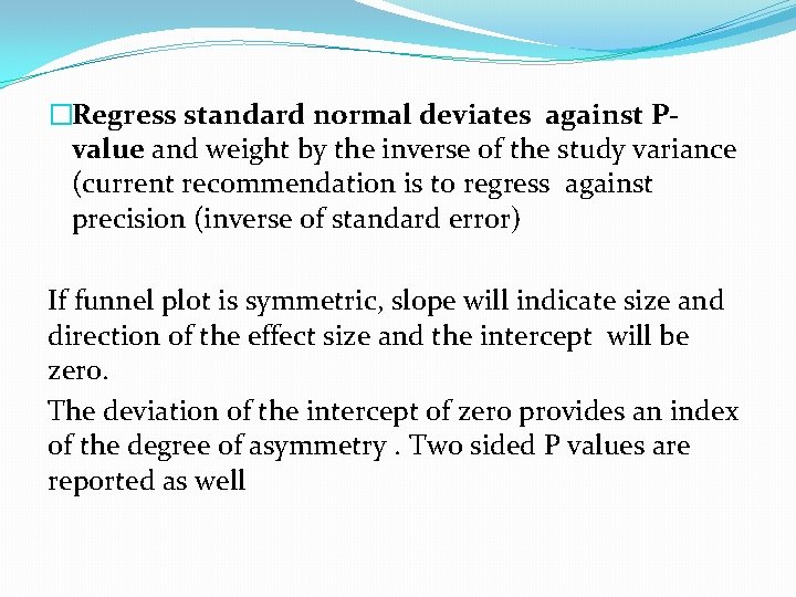 �Regress standard normal deviates against Pvalue and weight by the inverse of the study