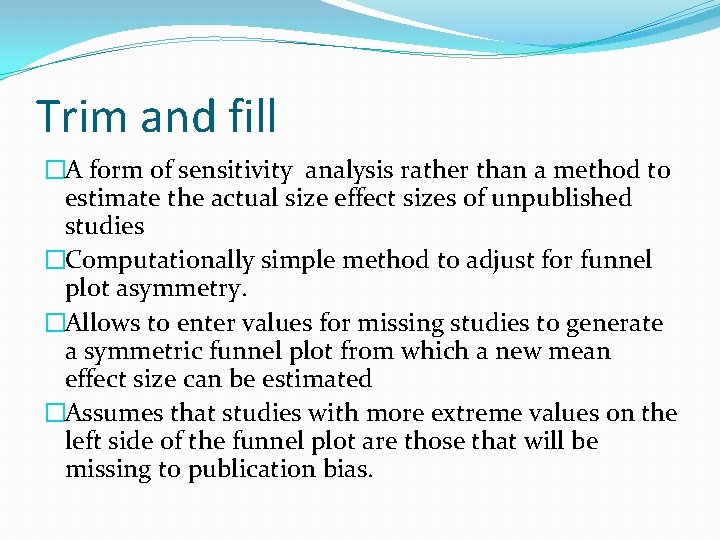 Trim and fill �A form of sensitivity analysis rather than a method to estimate