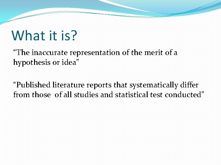 What it is? “The inaccurate representation of the merit of a hypothesis or idea”
